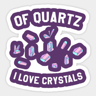 Of Quartz I Love Crystals Sticker